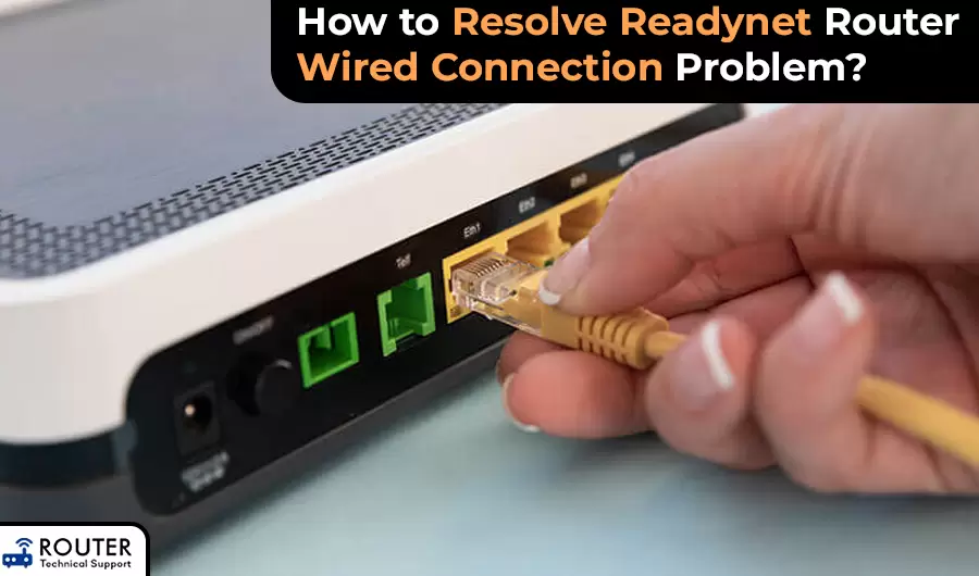 How to Resolve Readynet Router Wired Connection Problem?